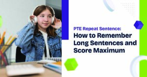 PTE Repeat Sentence: How to Remember Long Sentences and Score Maximum