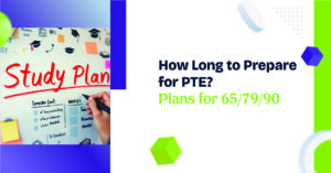 How Long to Prepare for PTE? Plans for 65, 79 & 90