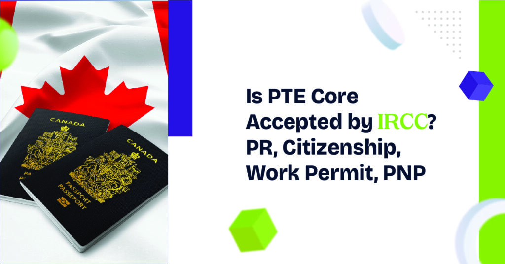 Is PTE Core Accepted by IRCC?